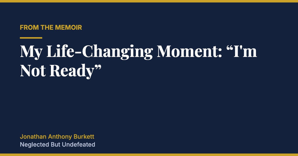 My Life-Changing Moment: I'm Not Ready