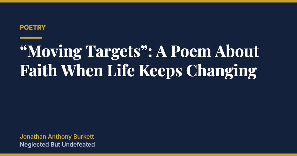 Moving Targets: A Poem About Faith When Life Keeps Changing