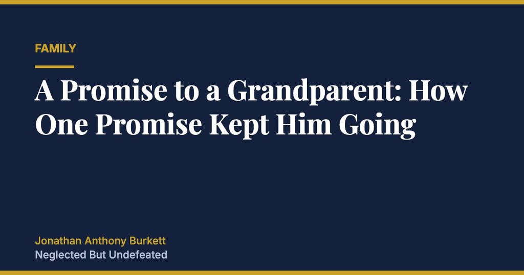 A Promise to a Grandparent: How One Promise Kept Him Going