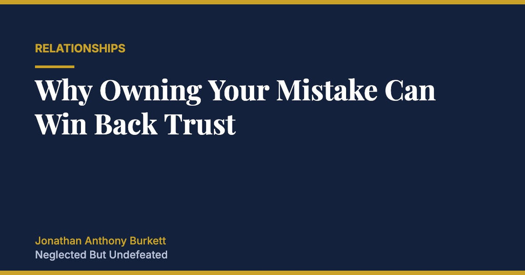 Why Owning Your Mistake Can Win Back Trust