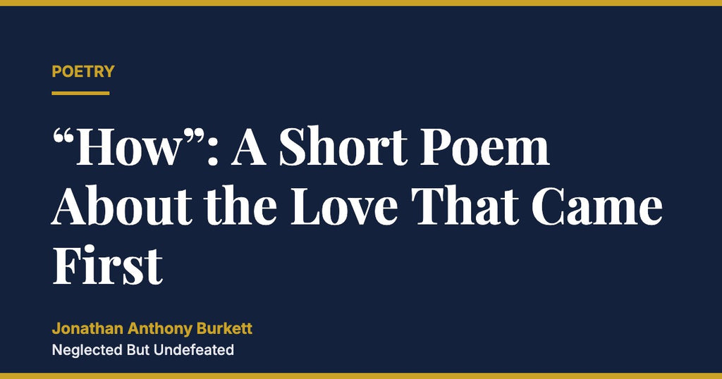 “How”: A Short Poem About the Love That Came First
