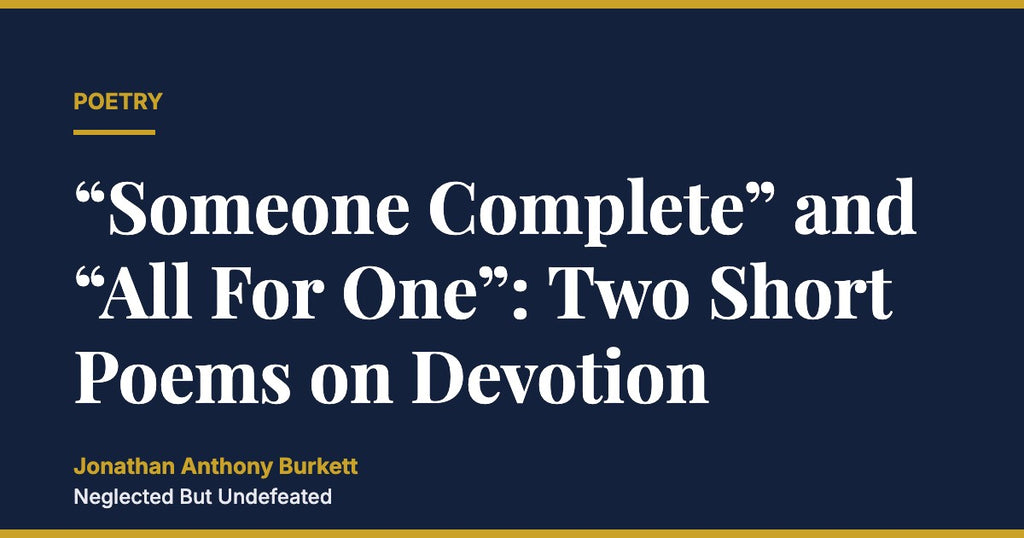 “Someone Complete” and “All For One”: Two Short Poems on Devotion
