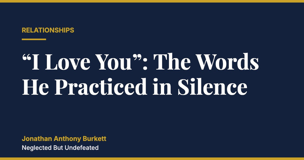 “I Love You”: The Words He Practiced in Silence