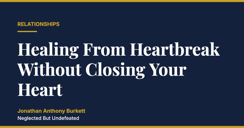 Healing From Heartbreak Without Closing Your Heart