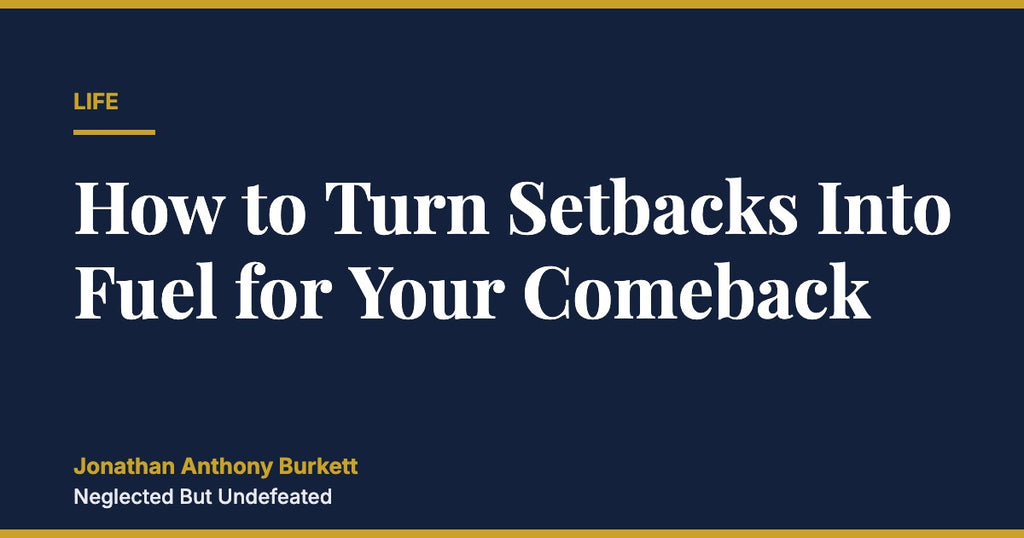 How to Turn Setbacks Into Fuel for Your Comeback