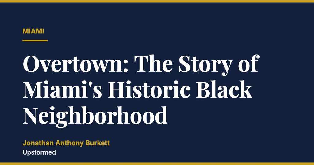 Overtown: The Story of Miami's Historic Black Neighborhood