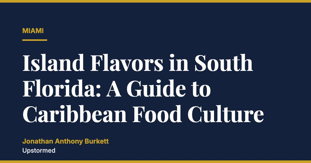 Island Flavors in South Florida: A Guide to Caribbean Food Culture