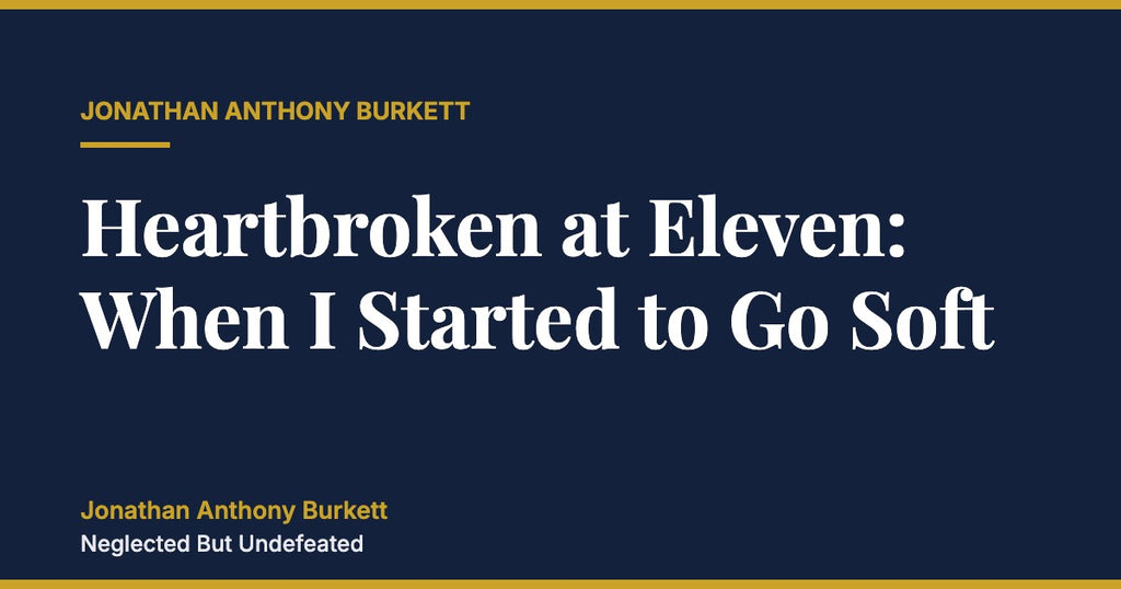 Heartbroken at Eleven: When I Started to Go Soft