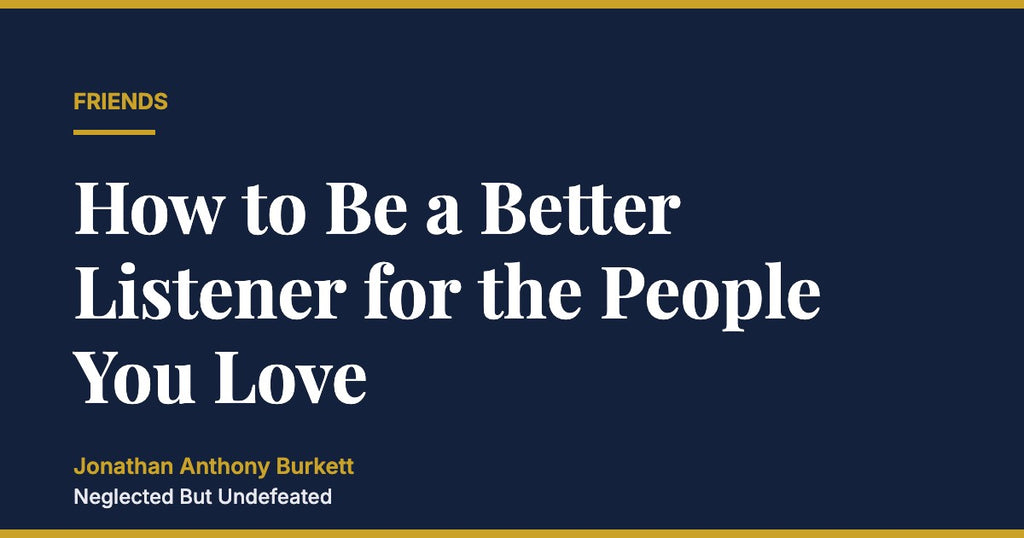 How to Be a Better Listener for the People You Love