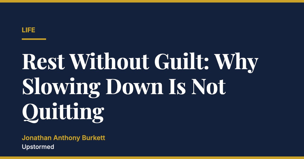 Rest Without Guilt: Why Slowing Down Is Not Quitting