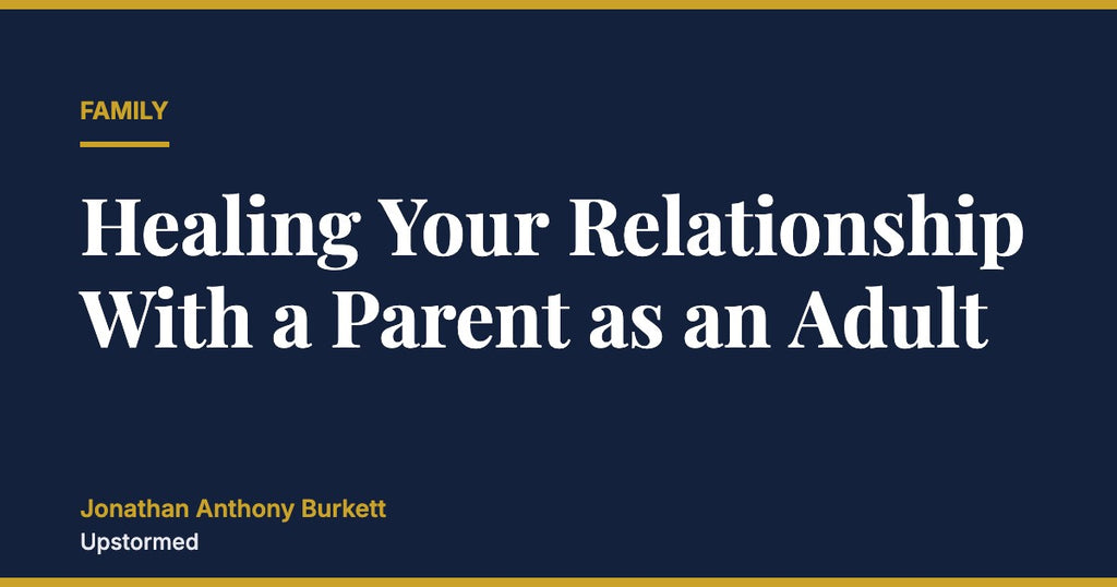 Healing Your Relationship With a Parent as an Adult