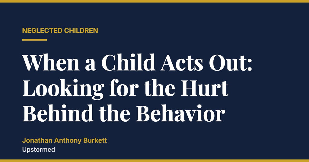 When a Child Acts Out: Looking for the Hurt Behind the Behavior
