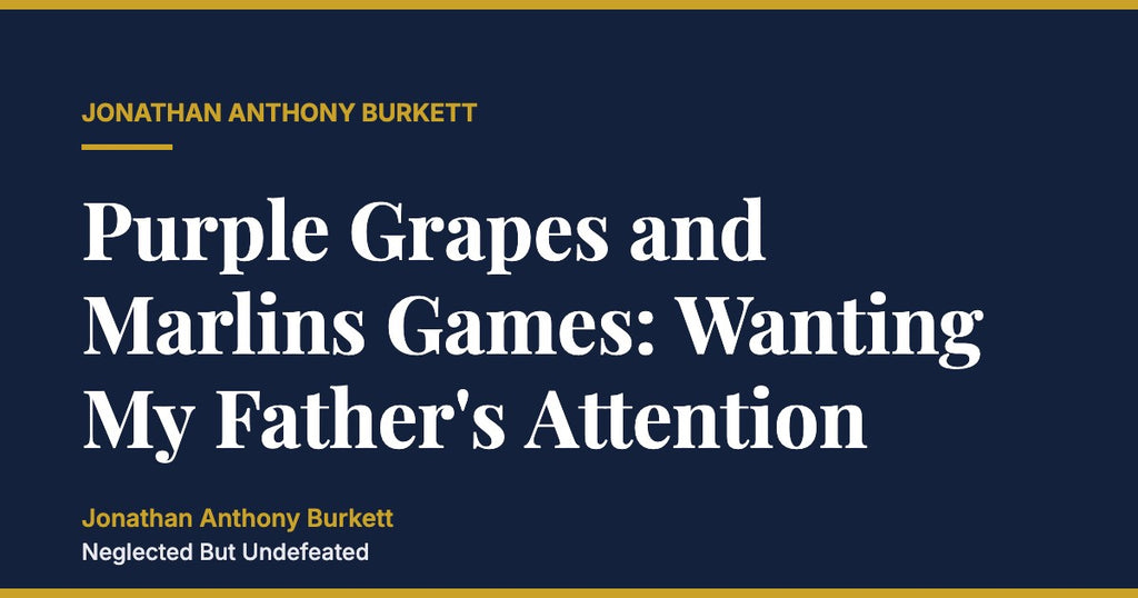 Purple Grapes and Marlins Games: Wanting My Father's Attention