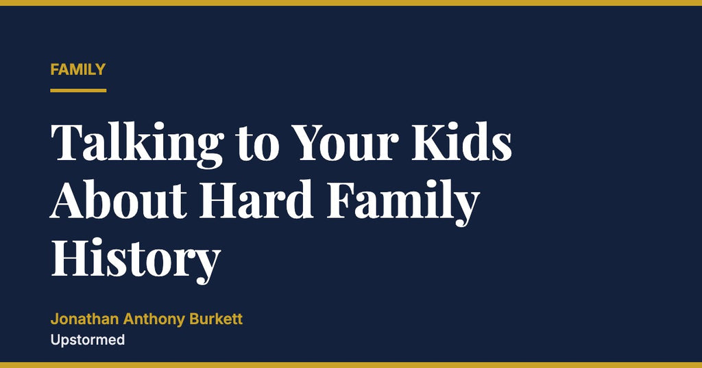 Talking to Your Kids About Hard Family History