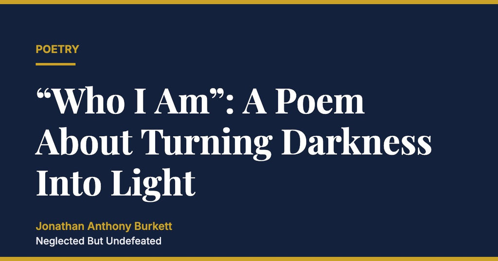 “Who I Am”: A Poem About Turning Darkness Into Light