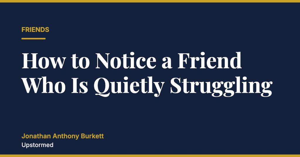 How to Notice a Friend Who Is Quietly Struggling