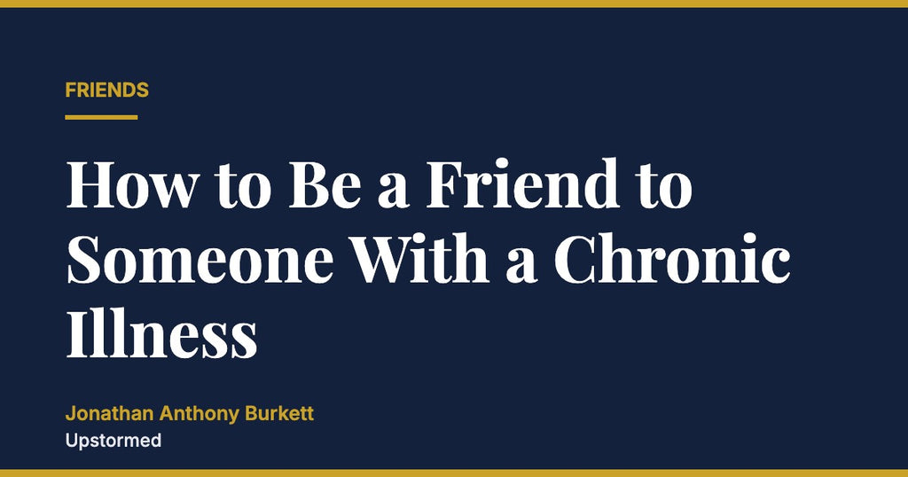 How to Be a Friend to Someone With a Chronic Illness