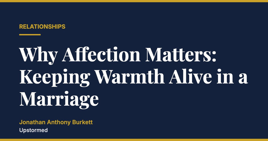 Why Affection Matters: Keeping Warmth Alive in a Marriage