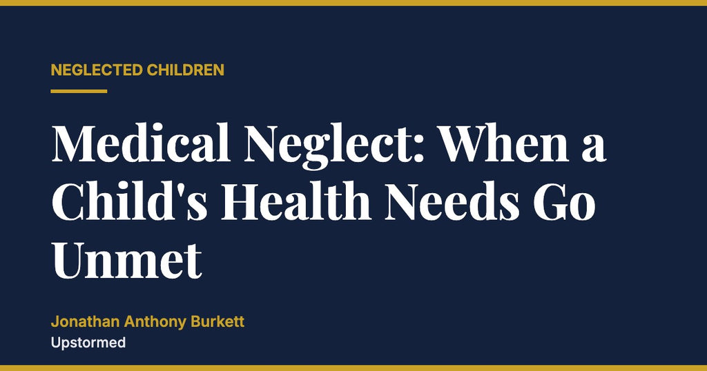 Medical Neglect: When a Child's Health Needs Go Unmet