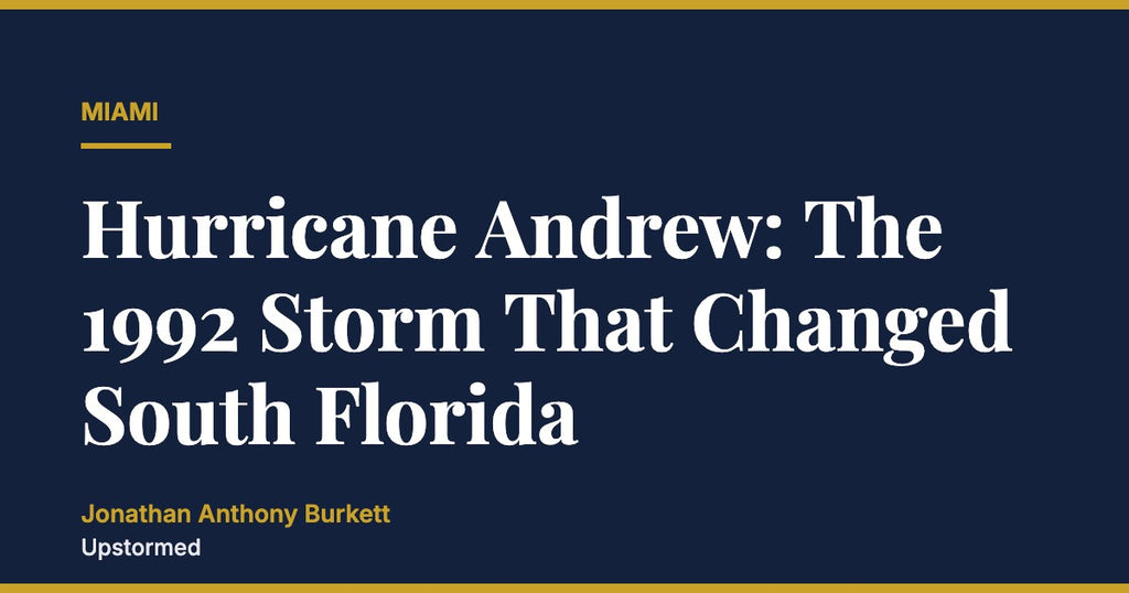 Hurricane Andrew: The 1992 Storm That Changed South Florida