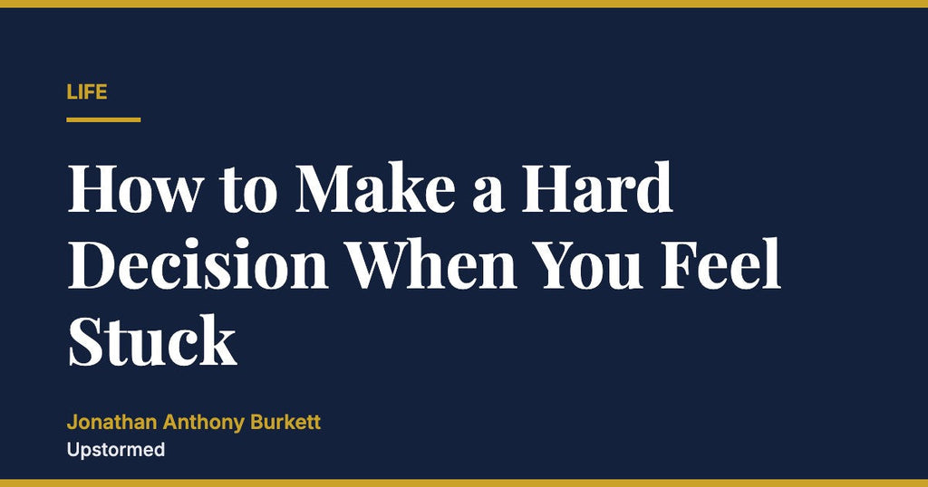 How to Make a Hard Decision When You Feel Stuck