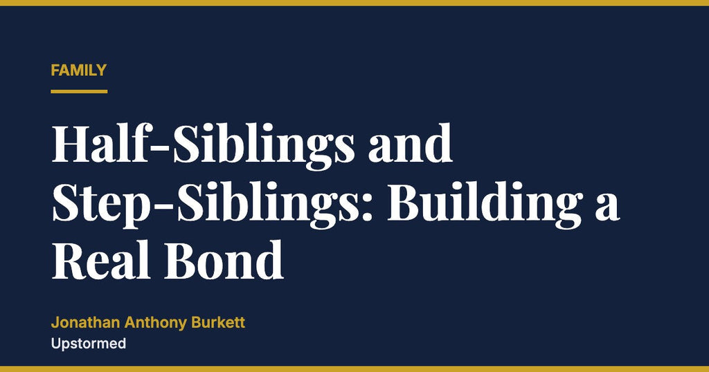 Half-Siblings and Step-Siblings: Building a Real Bond